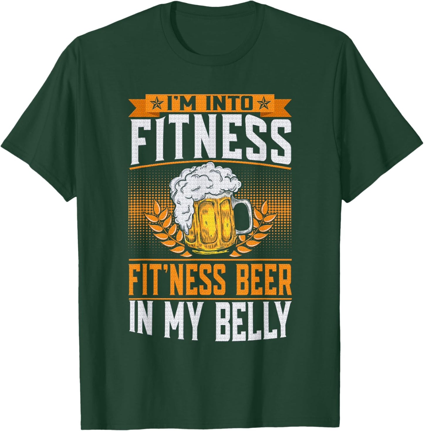 I'm Into Fitness Fit'ness Beer In My Belly Lover Beers Beer T-Shirt - T-Shirt | Forest