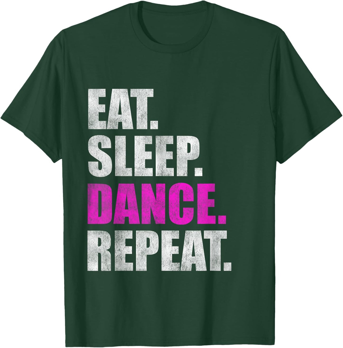Eat Sleep Dance Repeat T-Shirt - T-Shirt | Forest