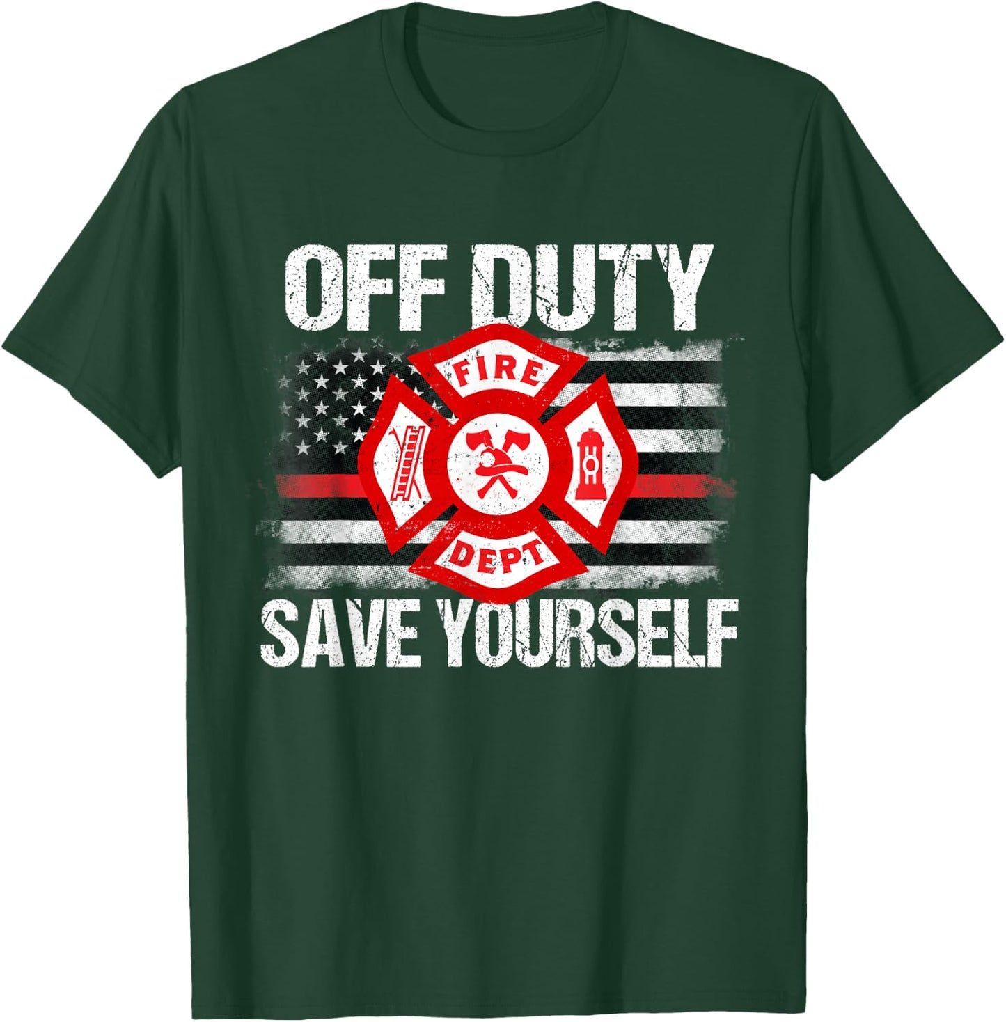 Off Duty Save Yourself Firefighter Family Thin Red Line Gift T-Shirt - T-Shirt | Forest