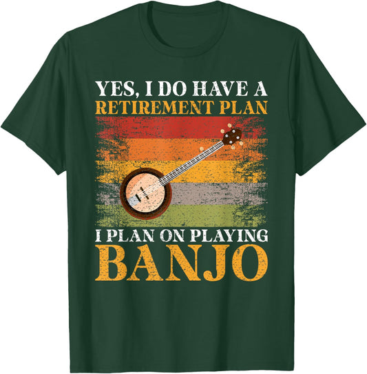Yes i have a retirement Plan i plan on Banjo Player Retired T-Shirt - T-Shirt | Forest