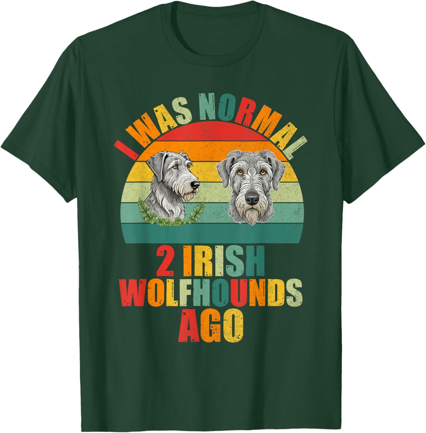 I was normal 2 Irish Wolfhounds ago Irish Wolfhound T-Shirt - T-Shirt | Forest