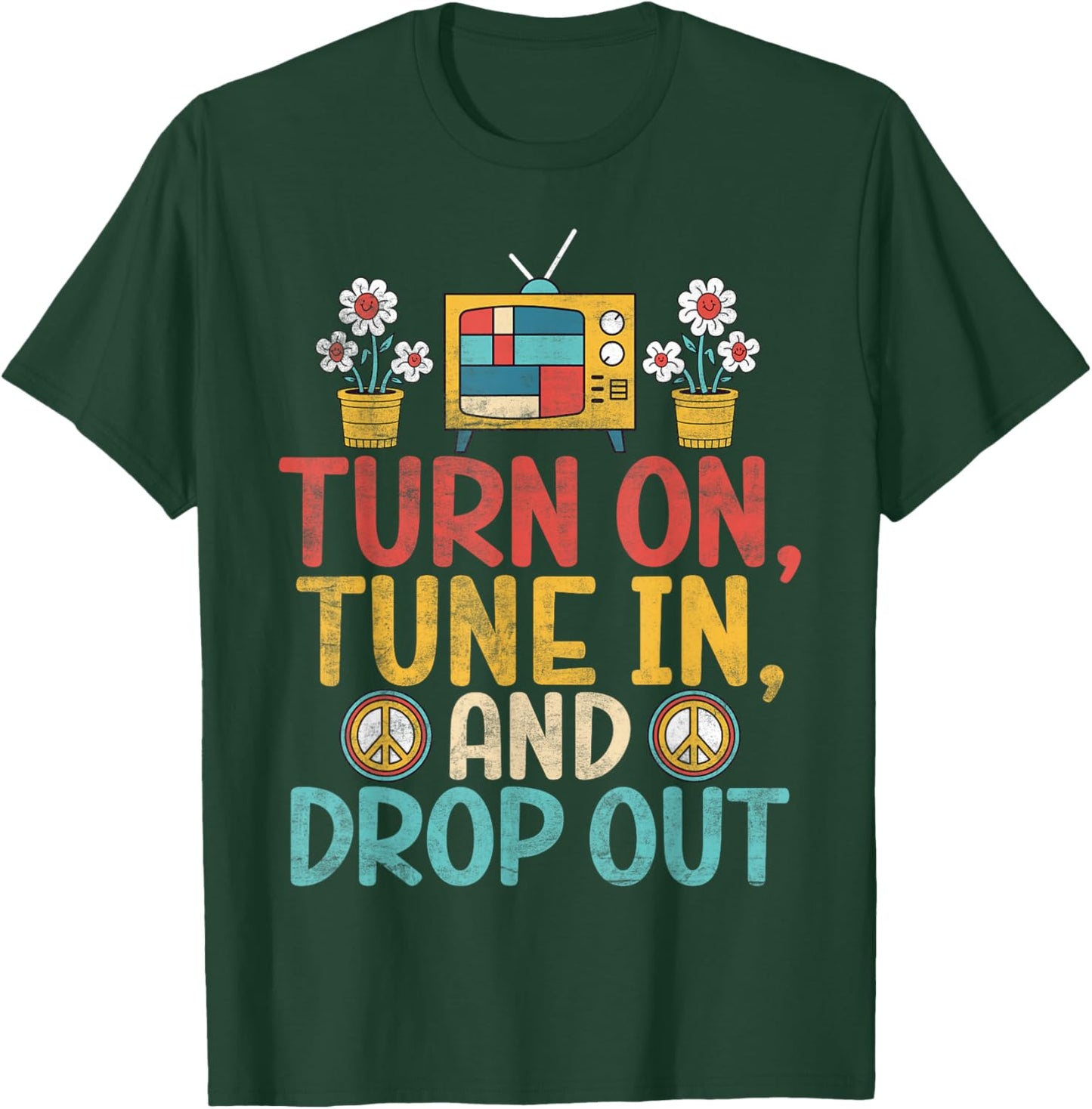 Turn on Tune in and Drop out Hippie T-Shirt - T-Shirt | Forest