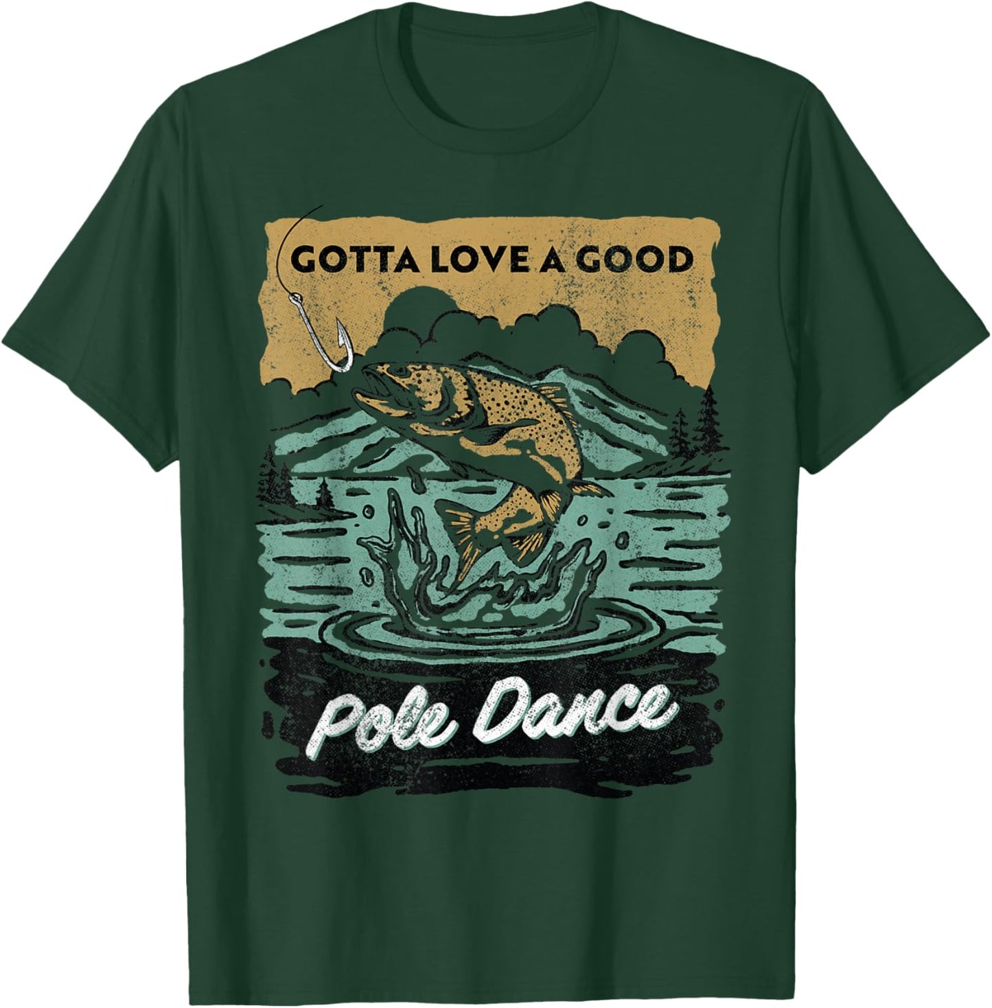 Gotta Love A Good Pole Dance, Fishing Lover T-Shirt - T-Shirt | Forest