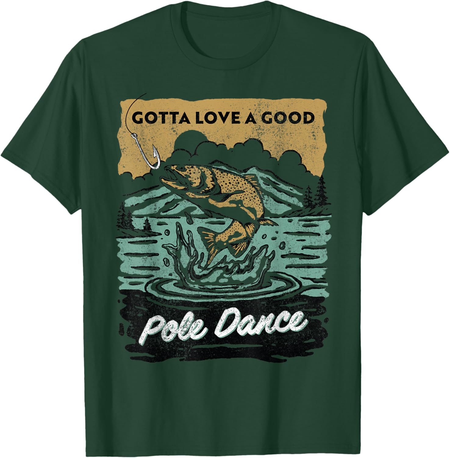 Gotta Love A Good Pole Dance, Fishing Lover T-Shirt - T-Shirt | Forest