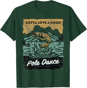 Gotta Love A Good Pole Dance, Fishing Lover T-Shirt - T-Shirt | Forest