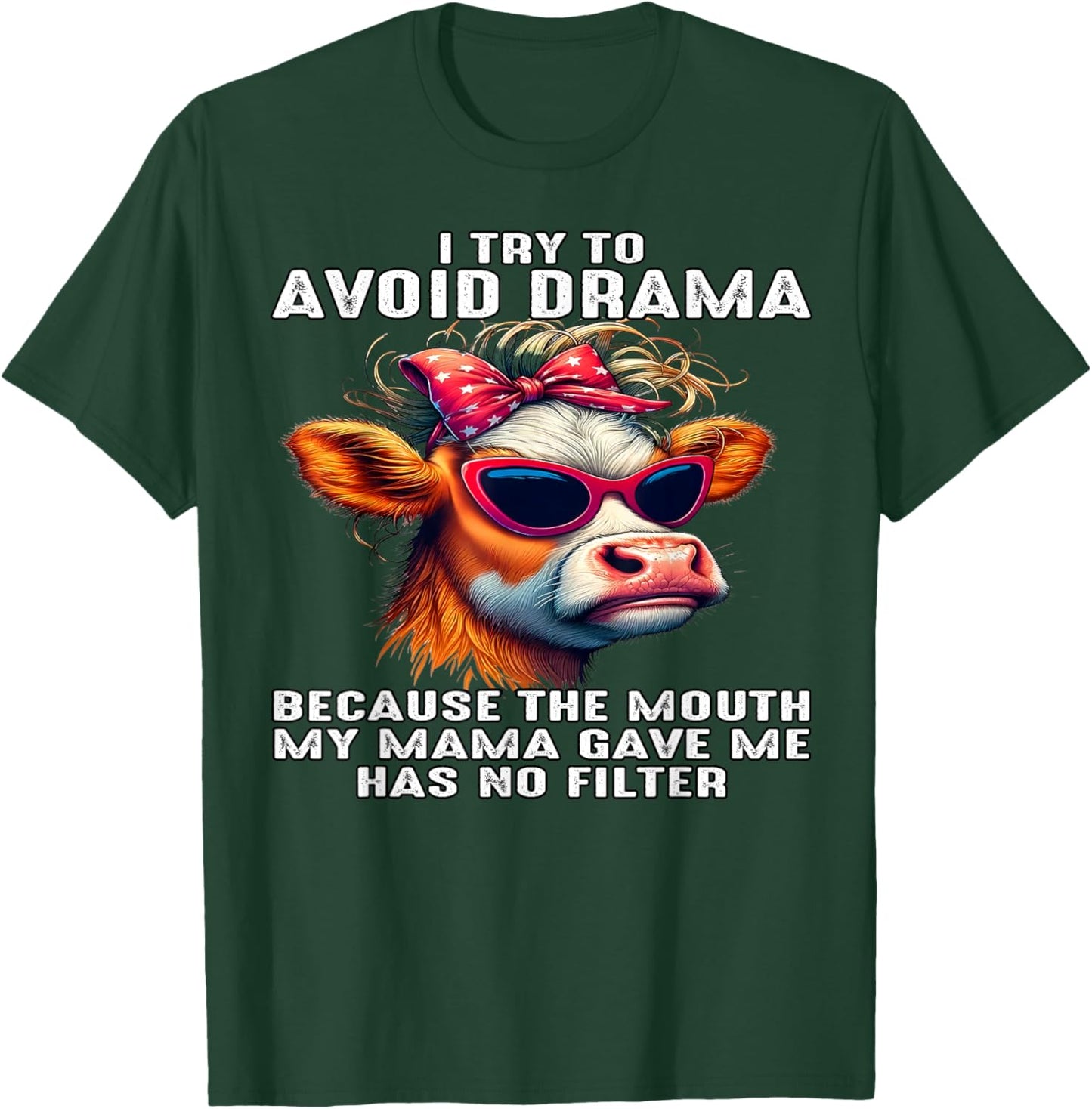 Cow I Try To Avoid Drama Because The Mouth My Mama Gave Me T-Shirt - T-Shirt | Forest