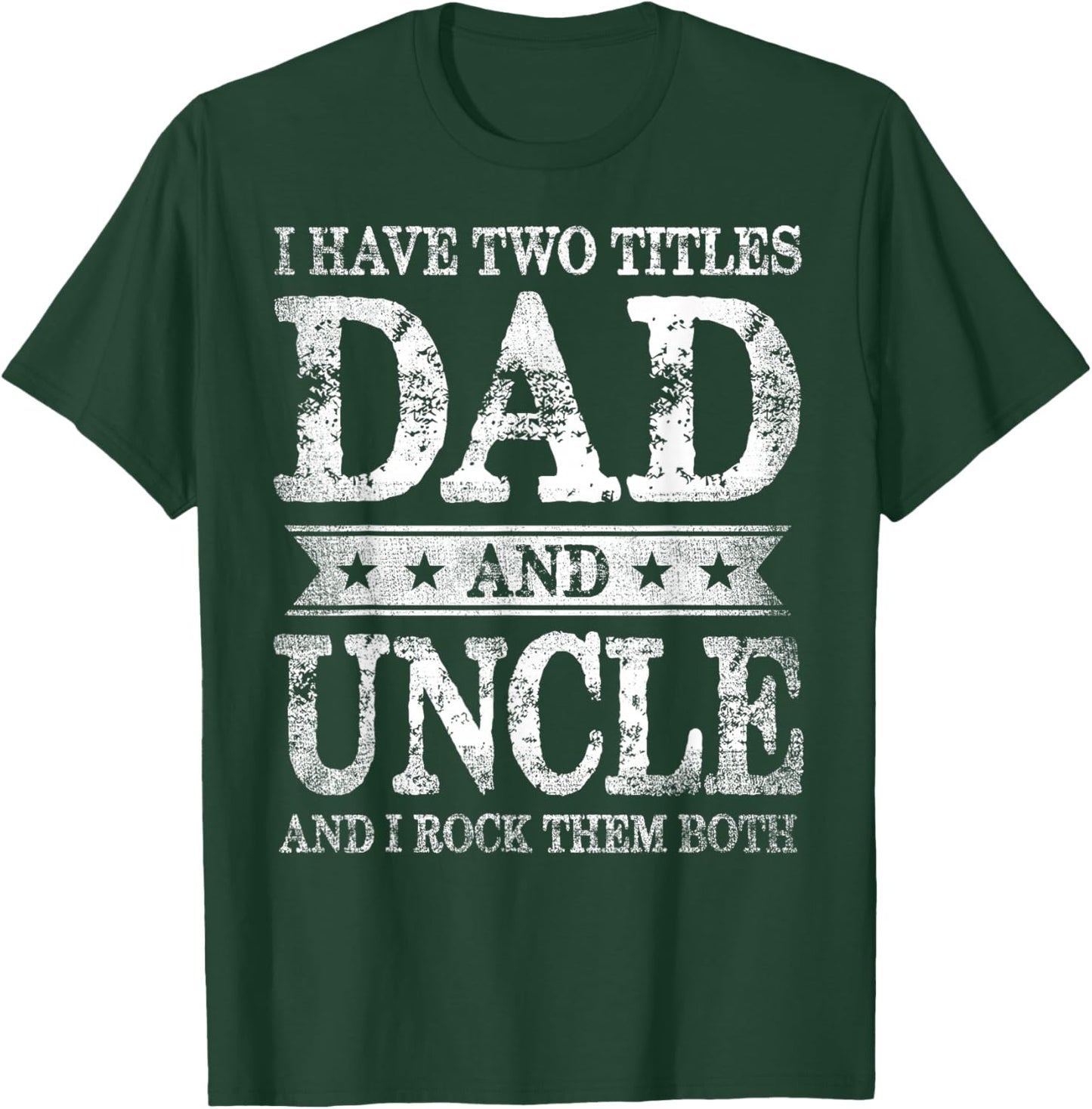 I Have Two Titles Dad And Uncle And I Rock Them Both T-Shirt - T-Shirt | Forest