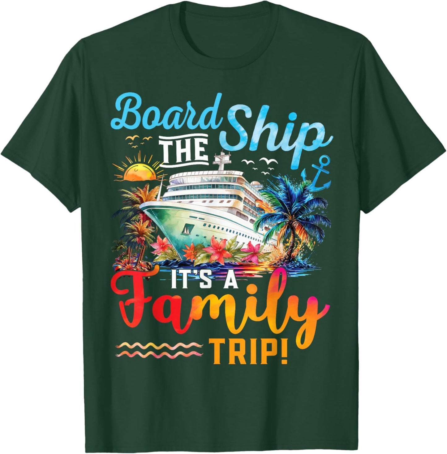 Board The Ship It's A Family Trip Matching Cruise Vacation T-Shirt - T-Shirt | Forest
