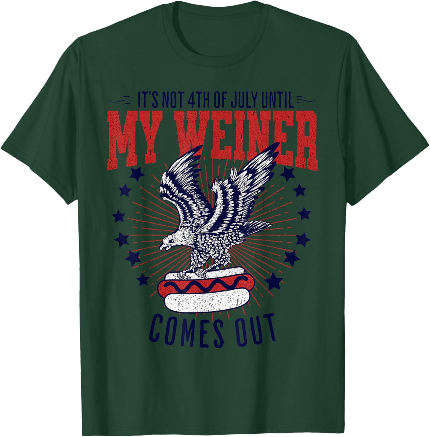 It's Not 4th Of July Until my Weiner Comes Out Funny Party T-Shirt - T-Shirt | Forest