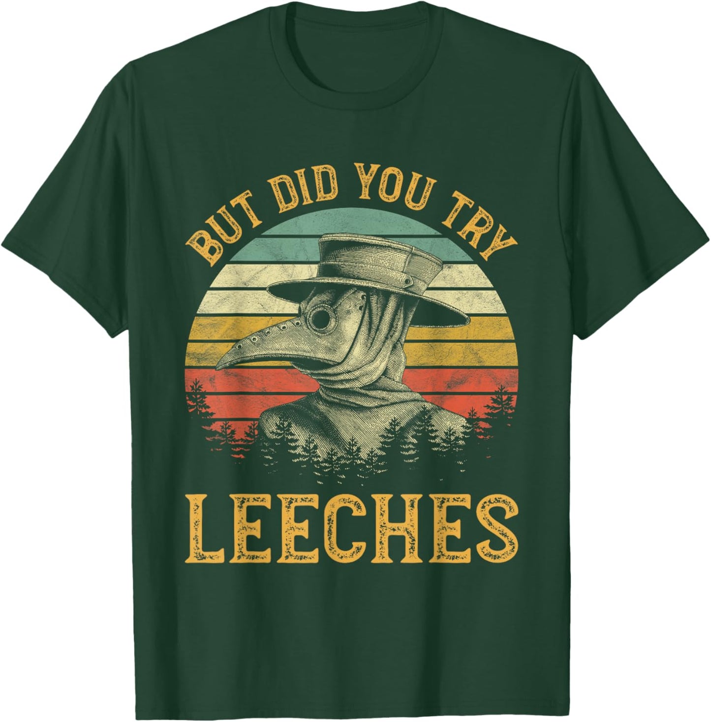 But Did You Try Leeches Mask Cloak Funny Plague Doctor Lover T-Shirt - T-Shirt | Forest