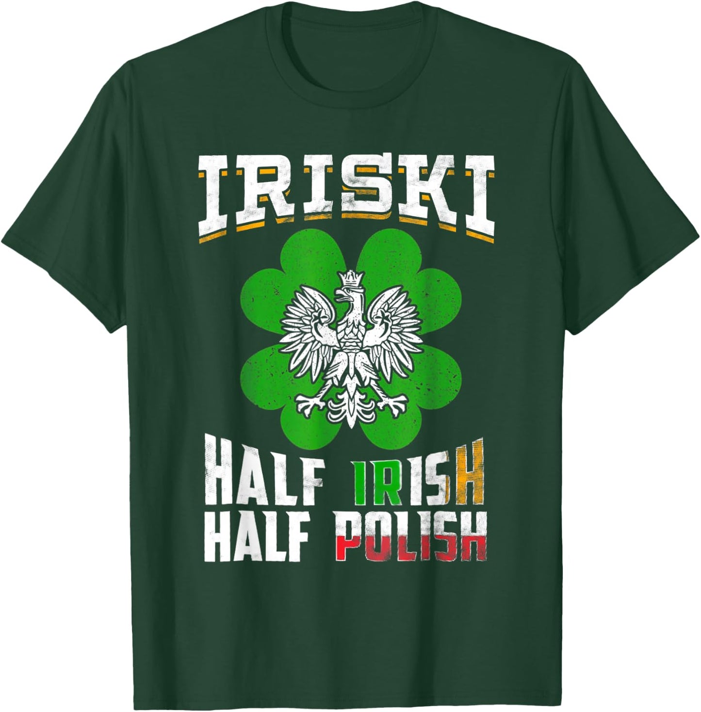 St Patricks Shamrock Gift Iriski Half Irish Half Polish T-Shirt - T-Shirt | Forest