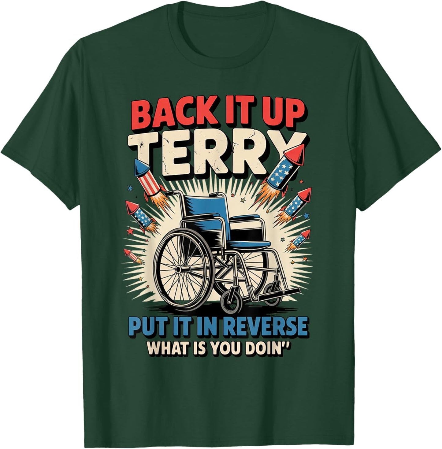 Back It Up Terry Put It In Reverse Funny 4th of July T-Shirt - T-Shirt | Forest