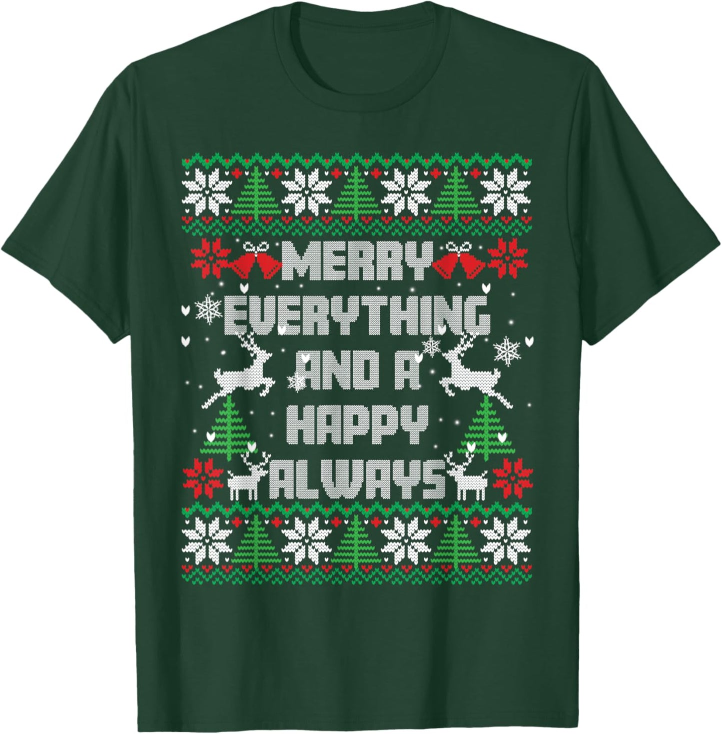 Merry Everything And A Happy Always Ugly Sweater Christmas T-Shirt - T-Shirt | Forest