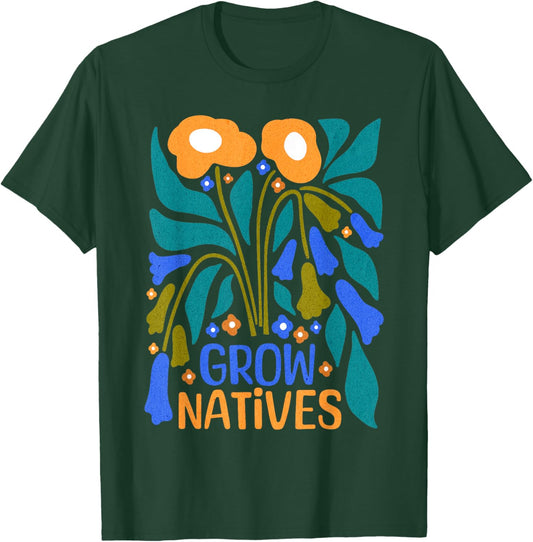 Grow Natives for Gardeners Who Grow Native Plants T-Shirt - T-Shirt | Forest