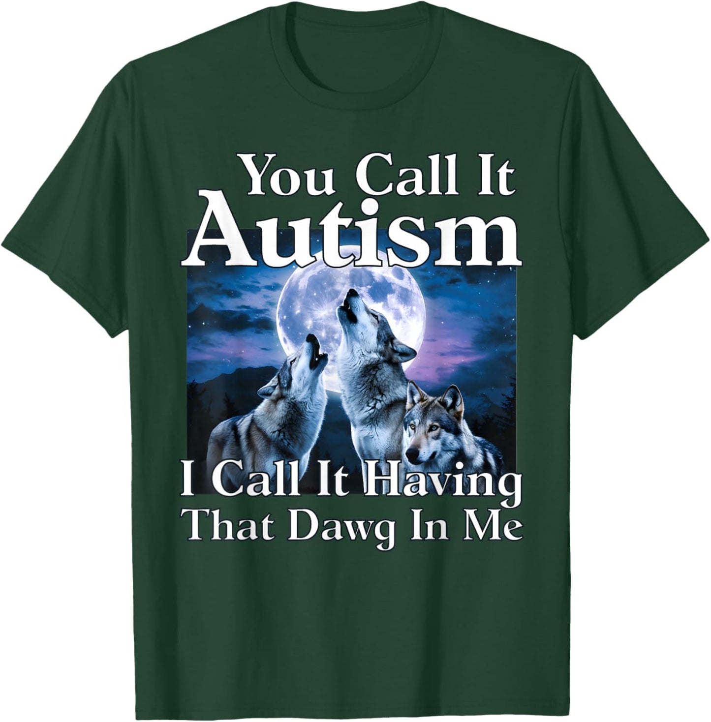 You Call It Autism I Call It Having That Dawg in Me Autism T-Shirt - T-Shirt | Forest