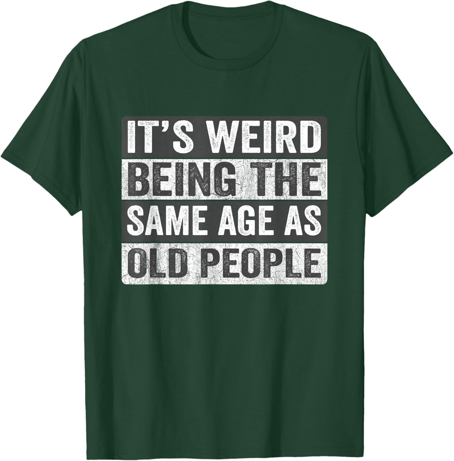 It's Weird Being The Same Age As Old People Funny Sarcastic T-Shirt - T-Shirt | Forest
