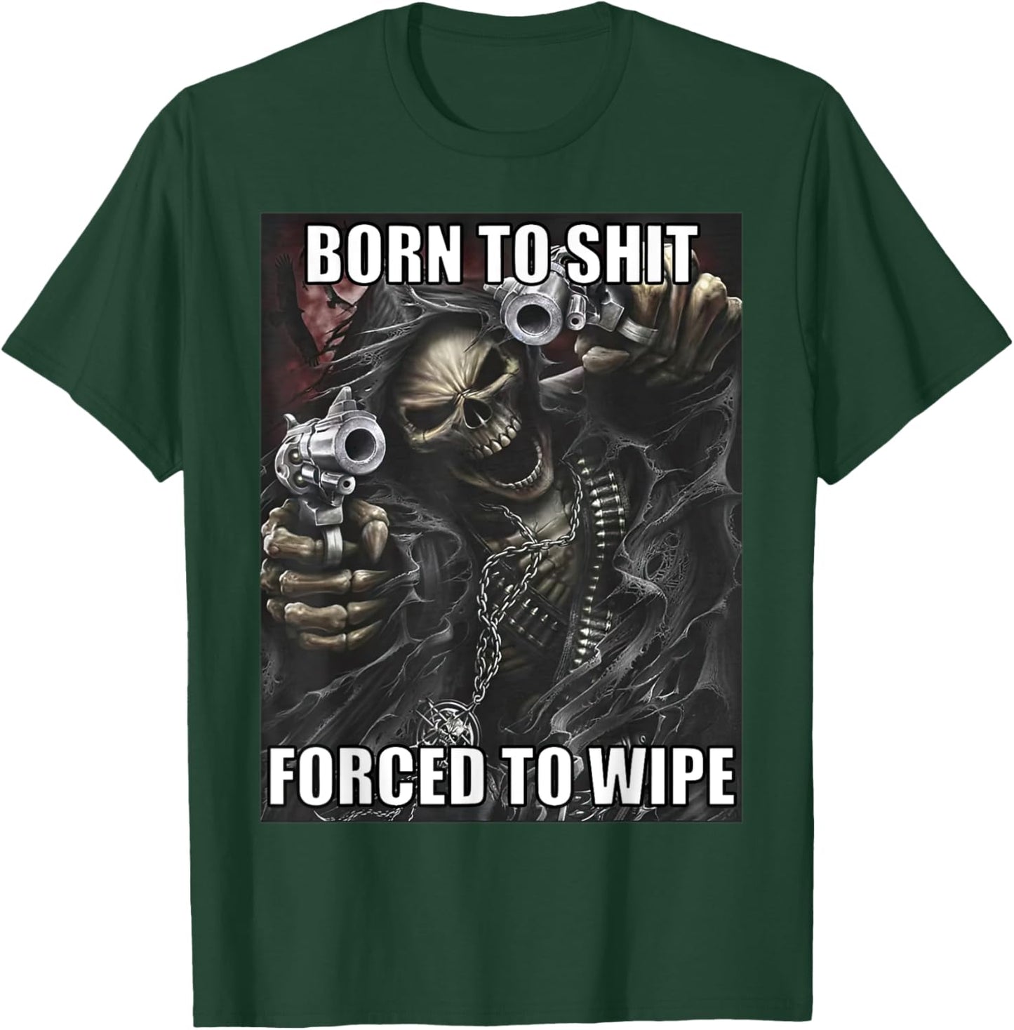 Born To Shit Forced To Wipe Funny Evil Skeleton Meme T-Shirt - T-Shirt | Forest