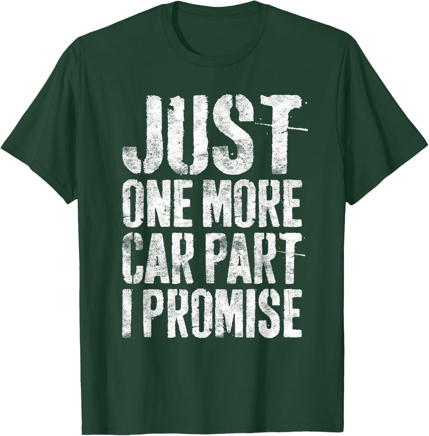 Just One More Car Part I Promise Shirt Men Car Guy Mechanic T-Shirt - T-Shirt | Forest