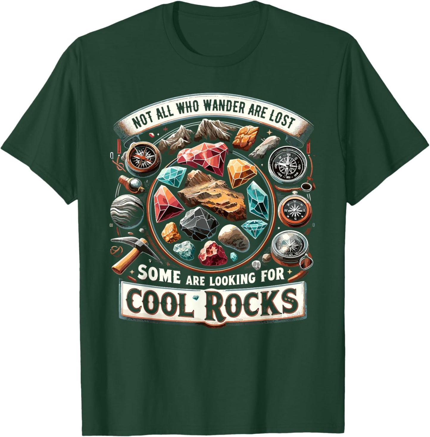 Not All Who Wander Are Lost Some Looking For Rocks Geologist T-Shirt - T-Shirt | Forest