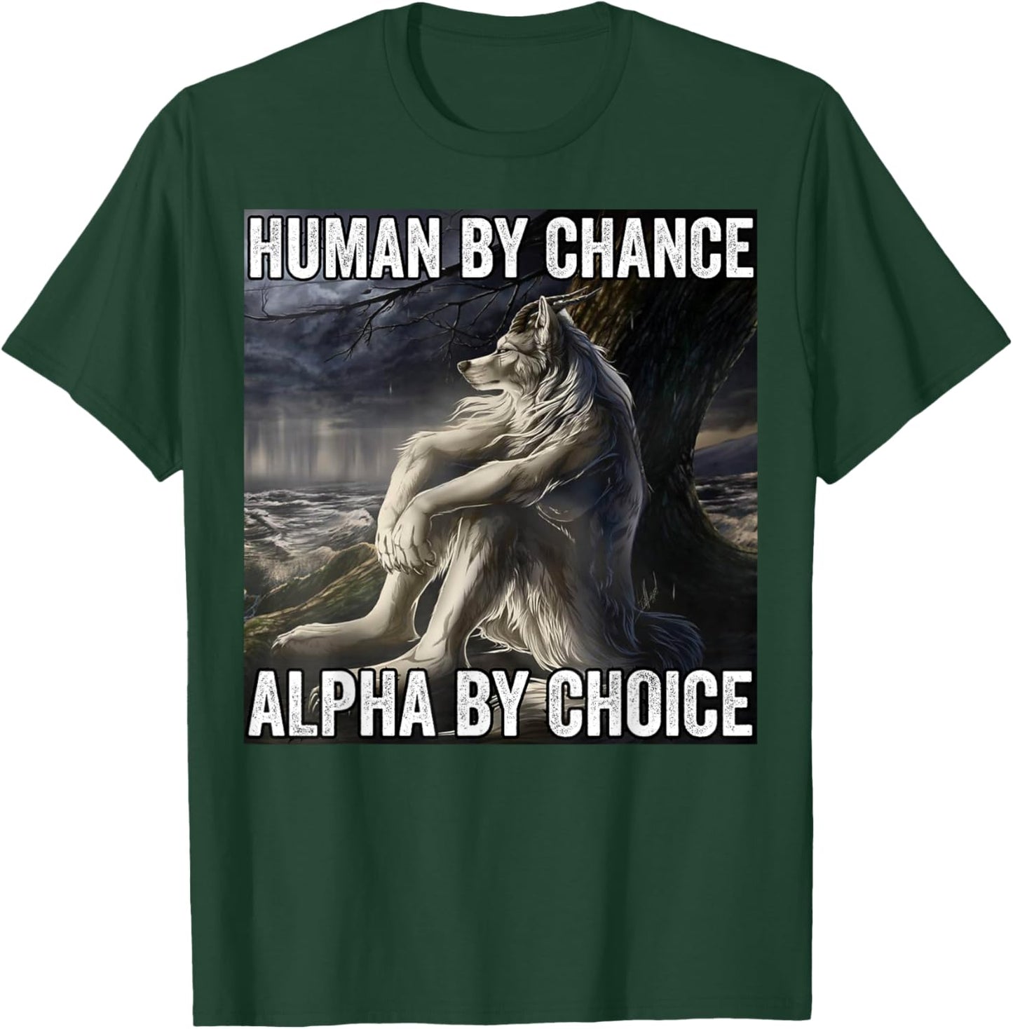 Human By Chance Alpha By Choice T-Shirt - T-Shirt | Forest