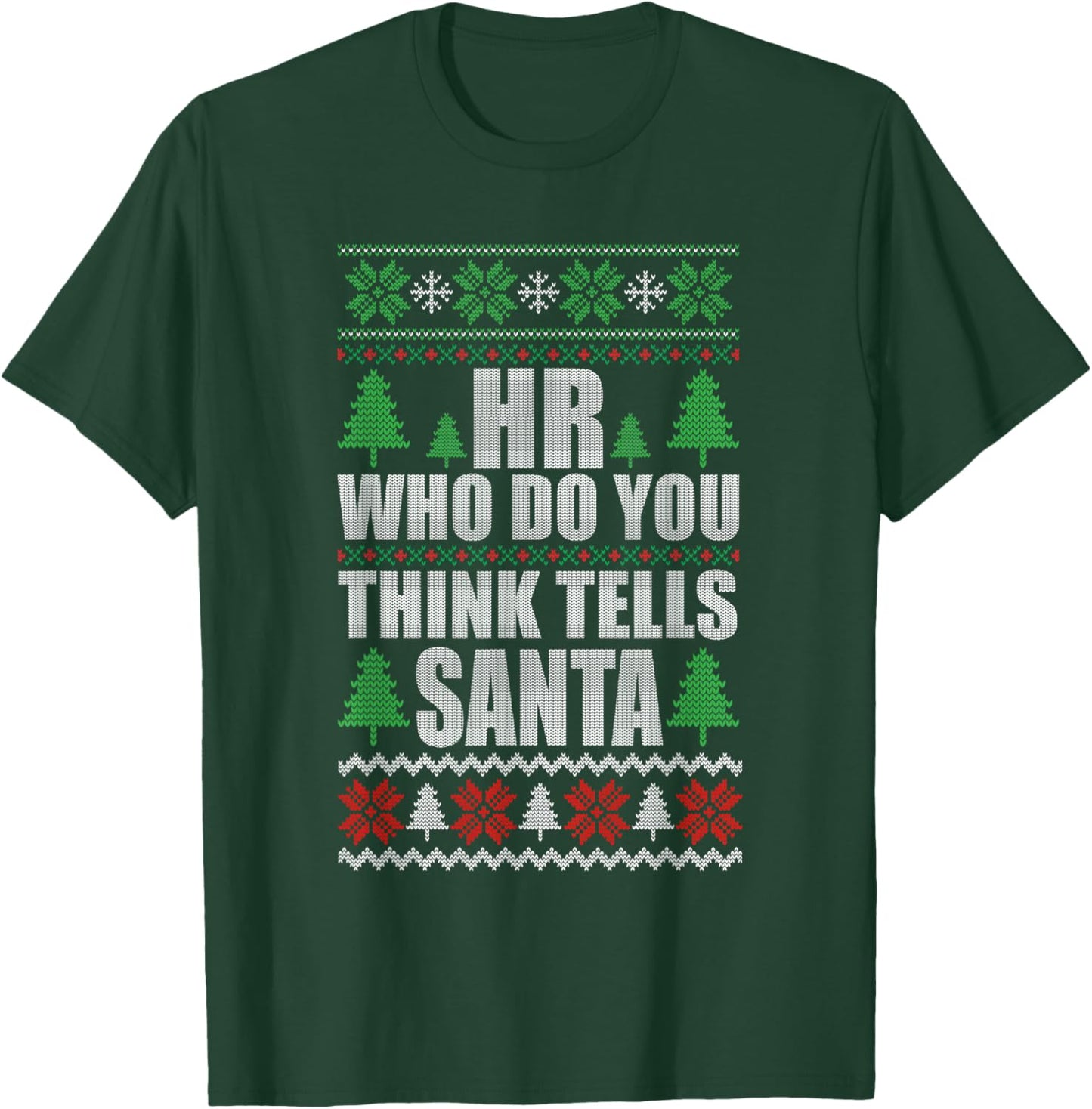 Hr Who Do You Think Tells Santa Funny Christmas T-Shirt - T-Shirt | Forest