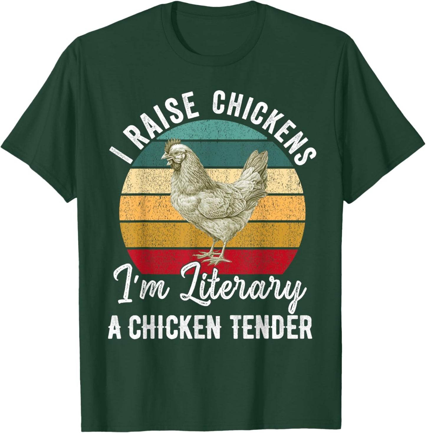 I Raise Chickens I'm Literally a Chicken Tender Funny T-Shirt - T-Shirt | Forest