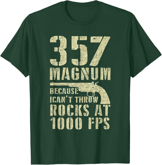 Gun Lover 357 Magnum Because I Can't Throw Rocks At 1000 FPS T-Shirt - T-Shirt | Forest