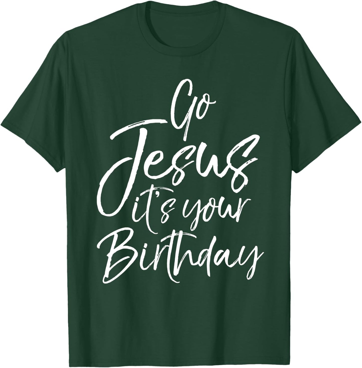 Christmas Birthday Joke Funny Go Jesus it's Your Birthday T-Shirt - T-Shirt | Forest