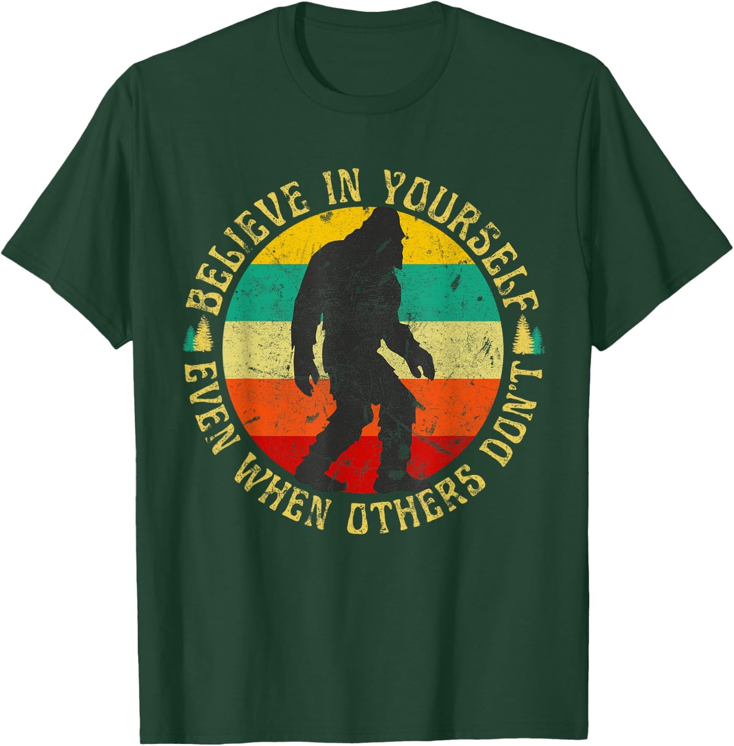 Believe in Yourself Sasquatch Funny Motivational Bigfoot T-Shirt - T-Shirt | Forest