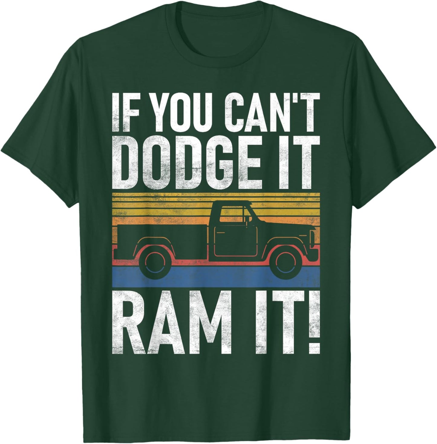 If you cant Dodge it Ram it Pickup Truck T-Shirt - T-Shirt | Forest