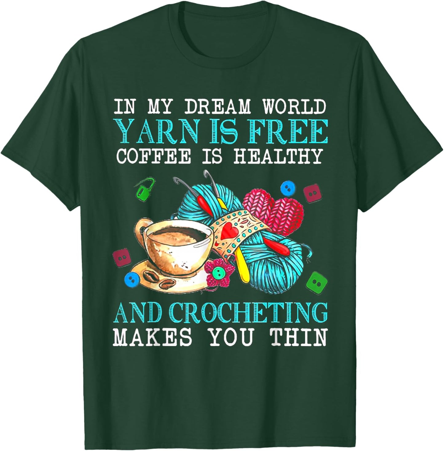 In My Dream World Yarn Is Free Coffee Is Healthy Crocheting T-Shirt - T-Shirt | Forest