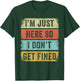 I'm Just Here So I Don't Get Fined T-Shirt - T-Shirt | Forest