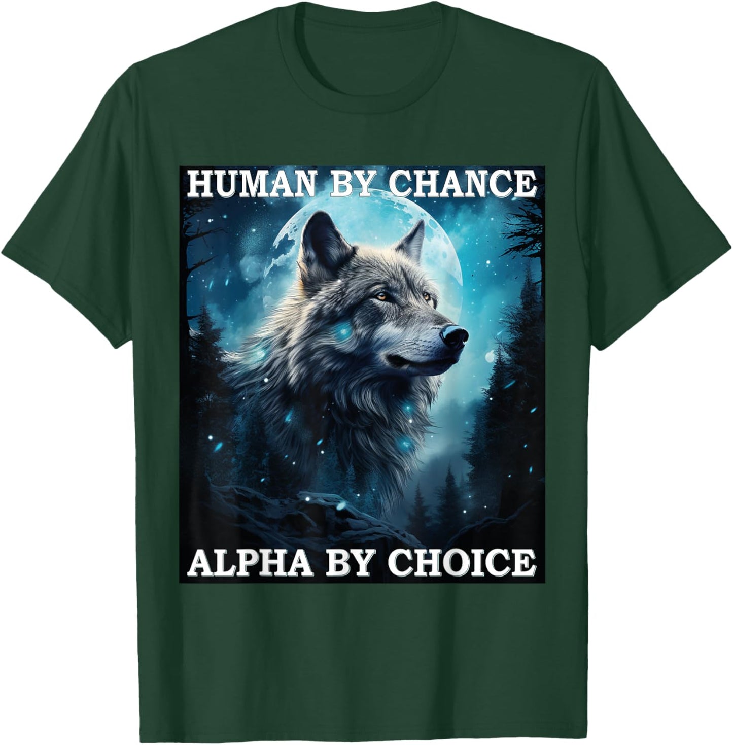 Human By Chance Alpha By Choice Alpha Wolf Women T-Shirt - T-Shirt | Forest