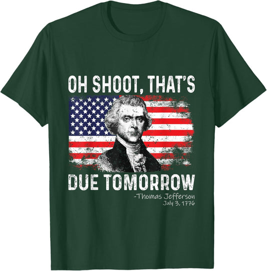 Oh Shoot That's Due Tomorrow 4th of July Thomas Jefferson Women Kids Men T-Shirt - T-Shirt | Forest