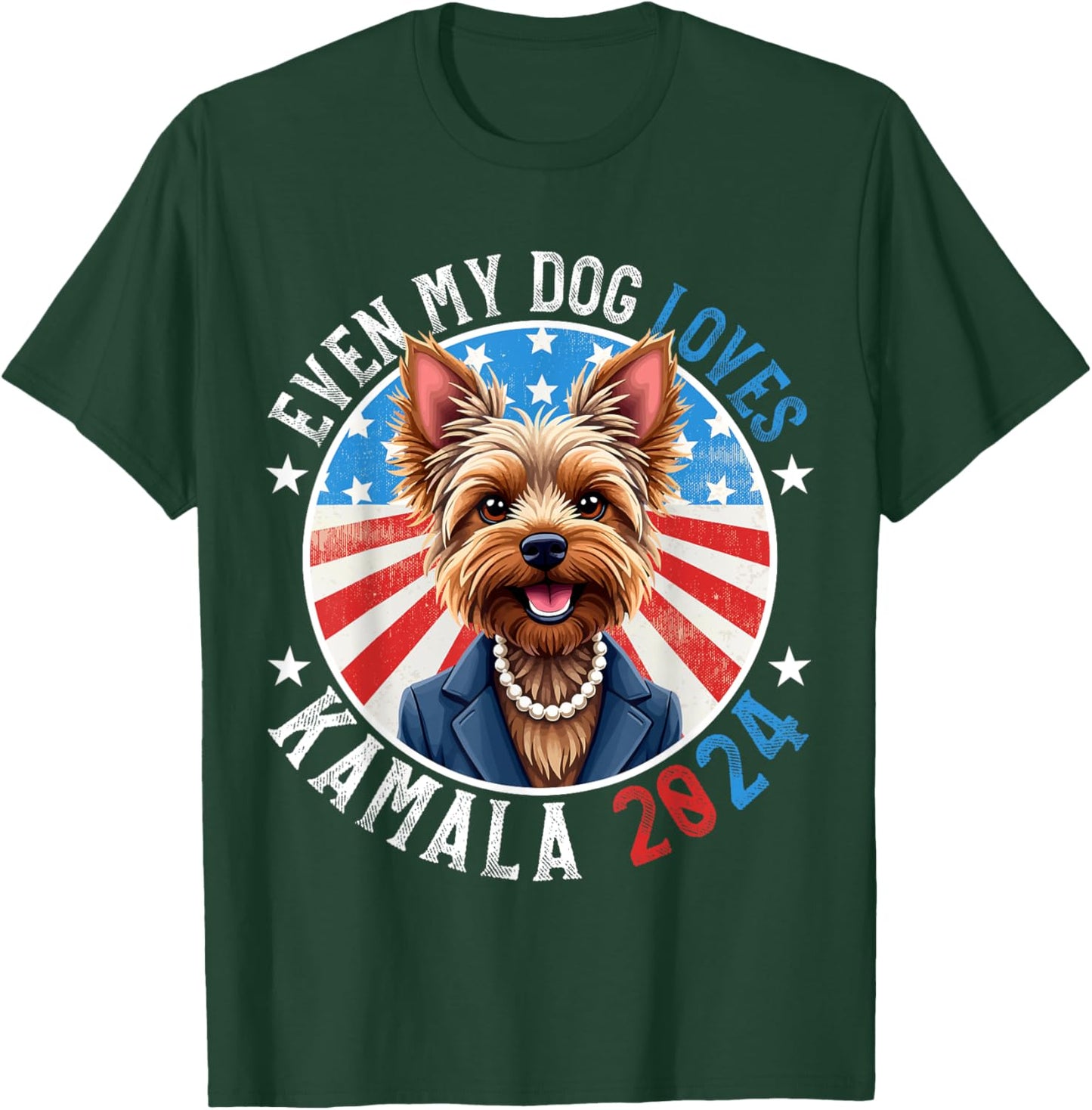Even My Dog Loves Kamala 2024 Yorkshire Terrier Lover Funny T-Shirt - T-Shirt | Forest