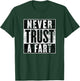 Never Trust a Fart, Funny Shart Saying, Funny Fart T-Shirt - T-Shirt | Forest