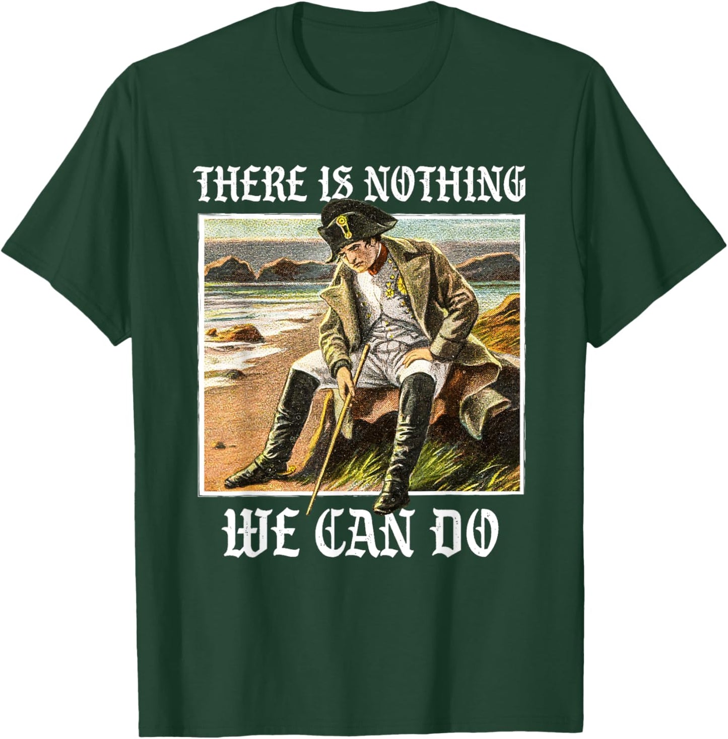 There is nothing we can do - History Napoleon Meme T-Shirt - T-Shirt | Forest
