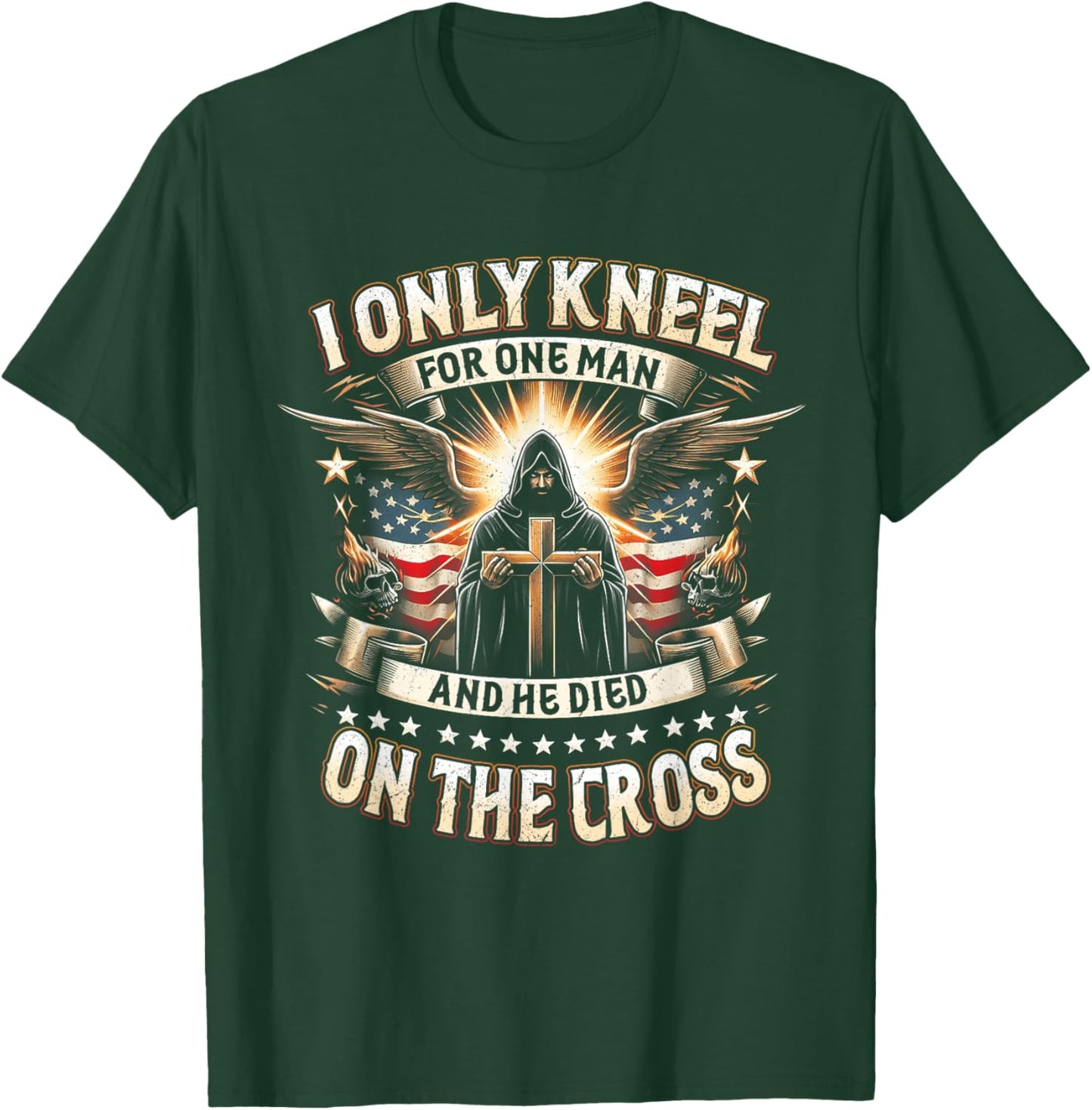 I Only Kneel For One Man An He Died On The Cross Jesus USA T-Shirt - T-Shirt | Forest