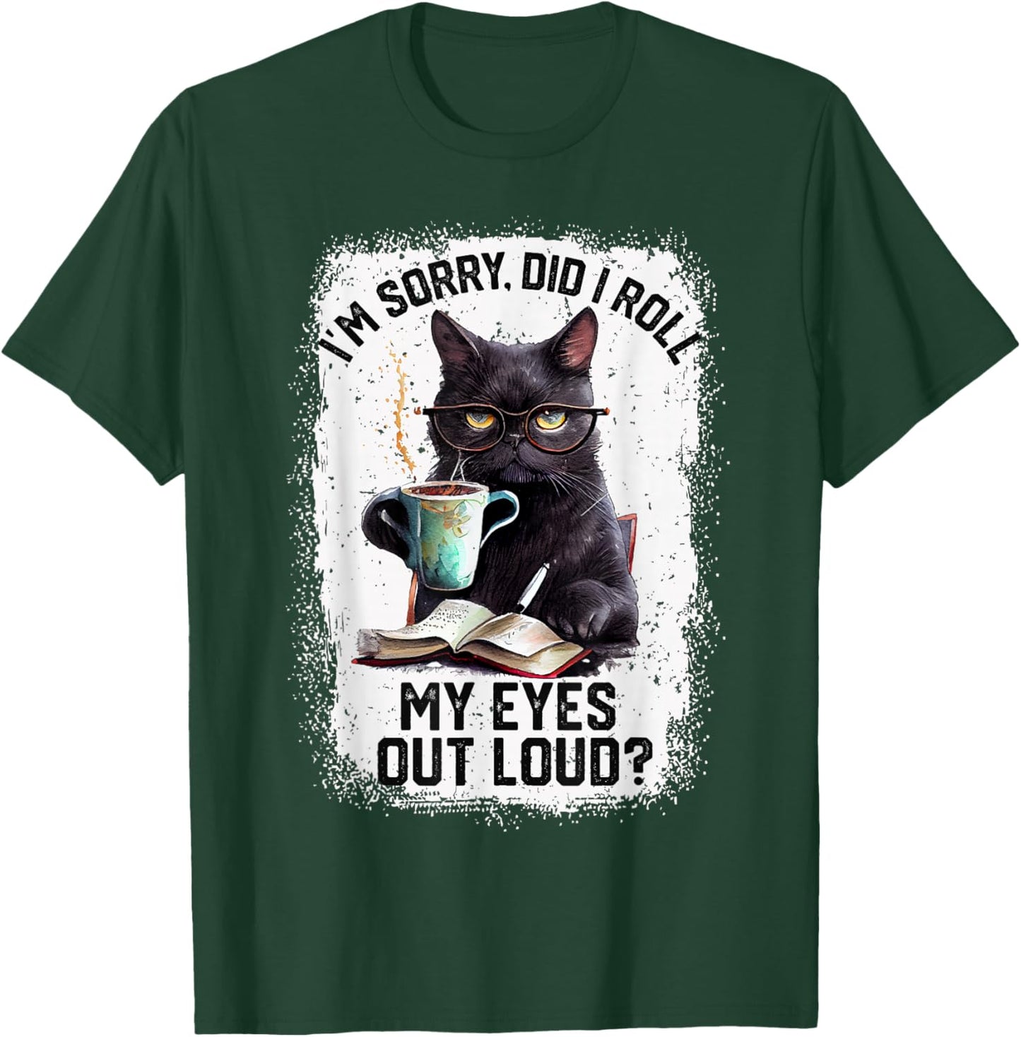 Funny Cat Sorry Did I Roll My Eyes Out Loud | Cat Humor T-Shirt - T-Shirt | Forest