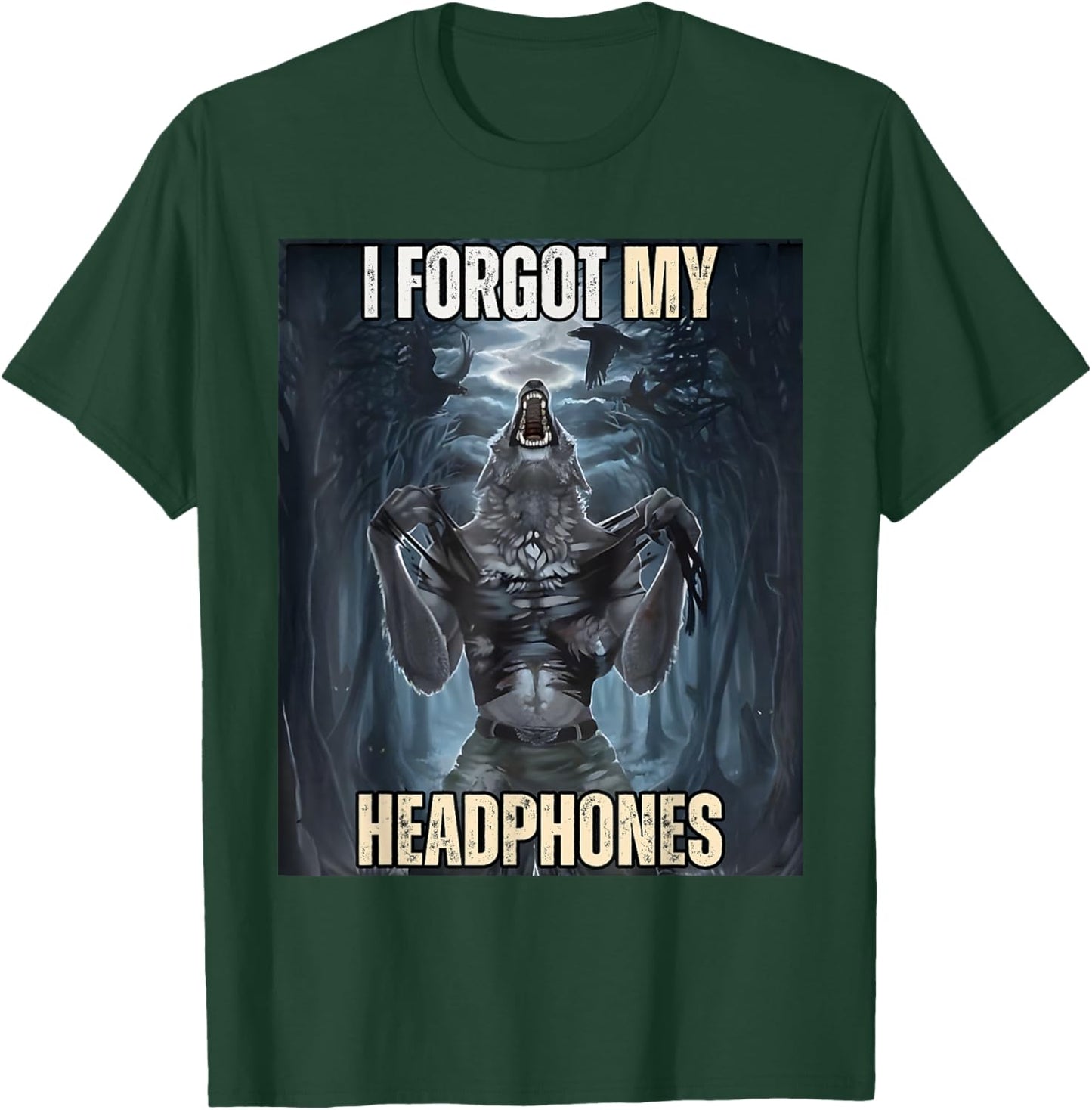 I Forgot My Headphones Meme Werewolf Silly Dark Humor T-Shirt - T-Shirt | Forest