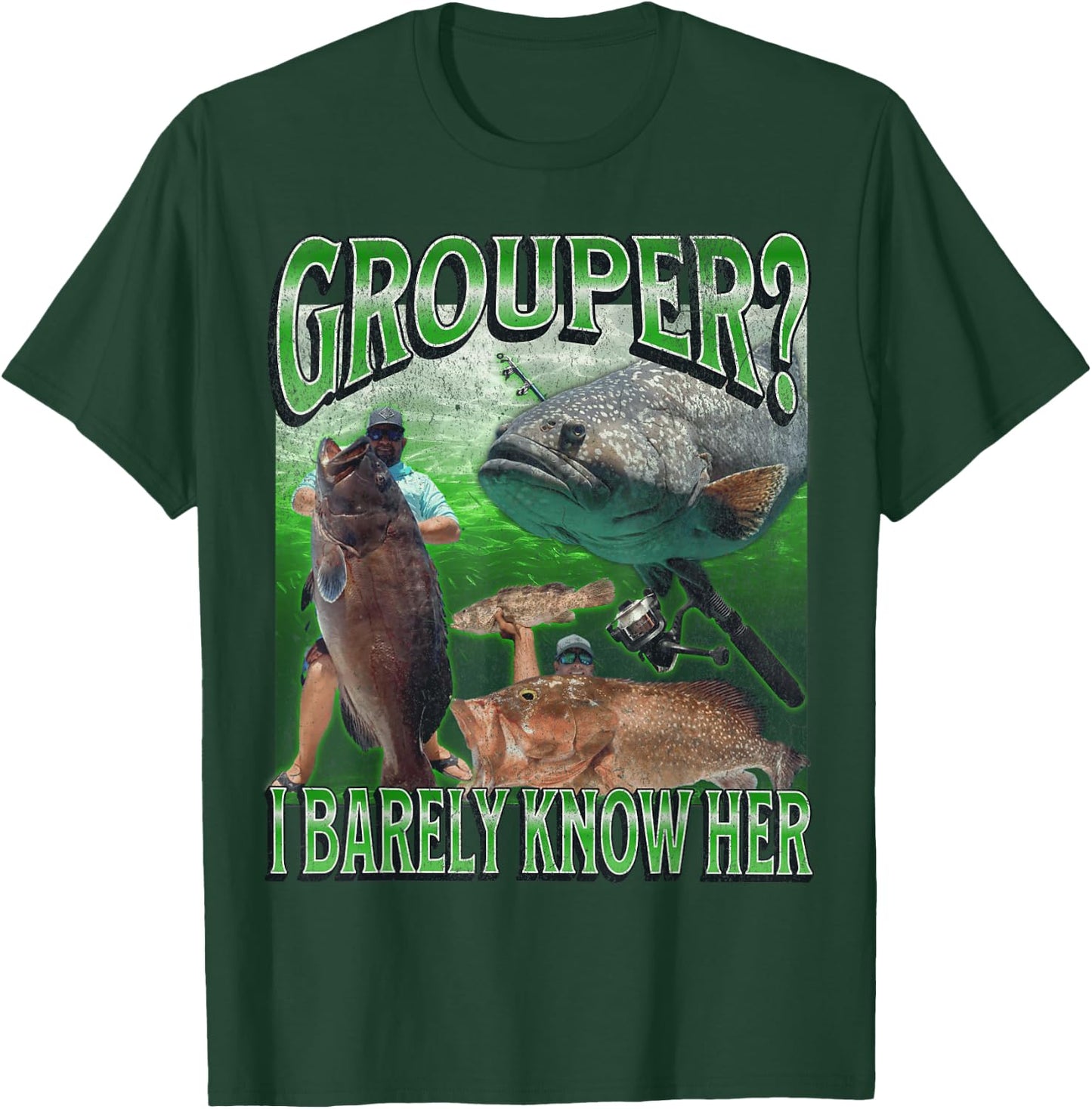 Grouper? I Barely Know Her Funny Fishing Bootleg Graphic T-Shirt - T-Shirt | Forest