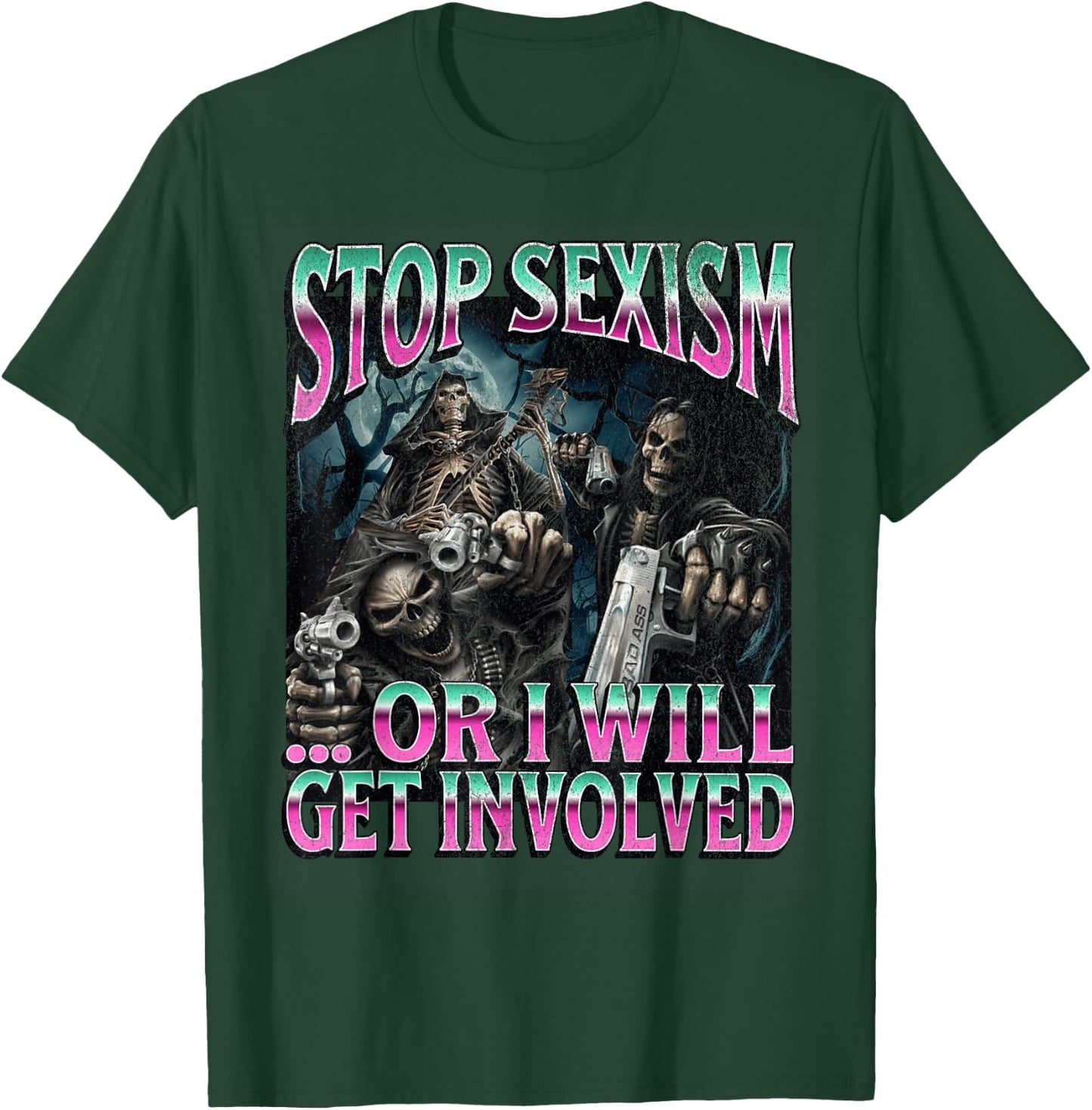 Stop Sexism Or I Get Involved Funny Hard Skeleton Meme T-Shirt - T-Shirt | Forest