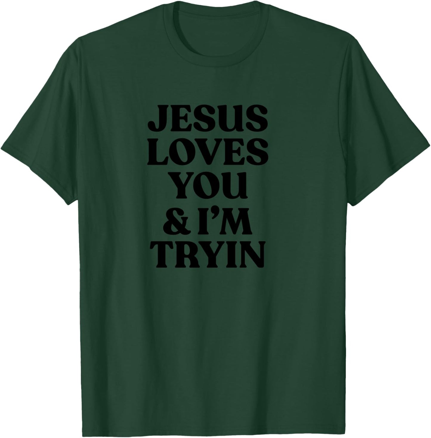 Jesus Loves You & I'm Trying Funny Christian T-Shirt - T-Shirt | Forest
