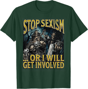 Stop Sexism Or I Get Involved Funny Hard Skeleton Meme T-Shirt - T-Shirt | Forest