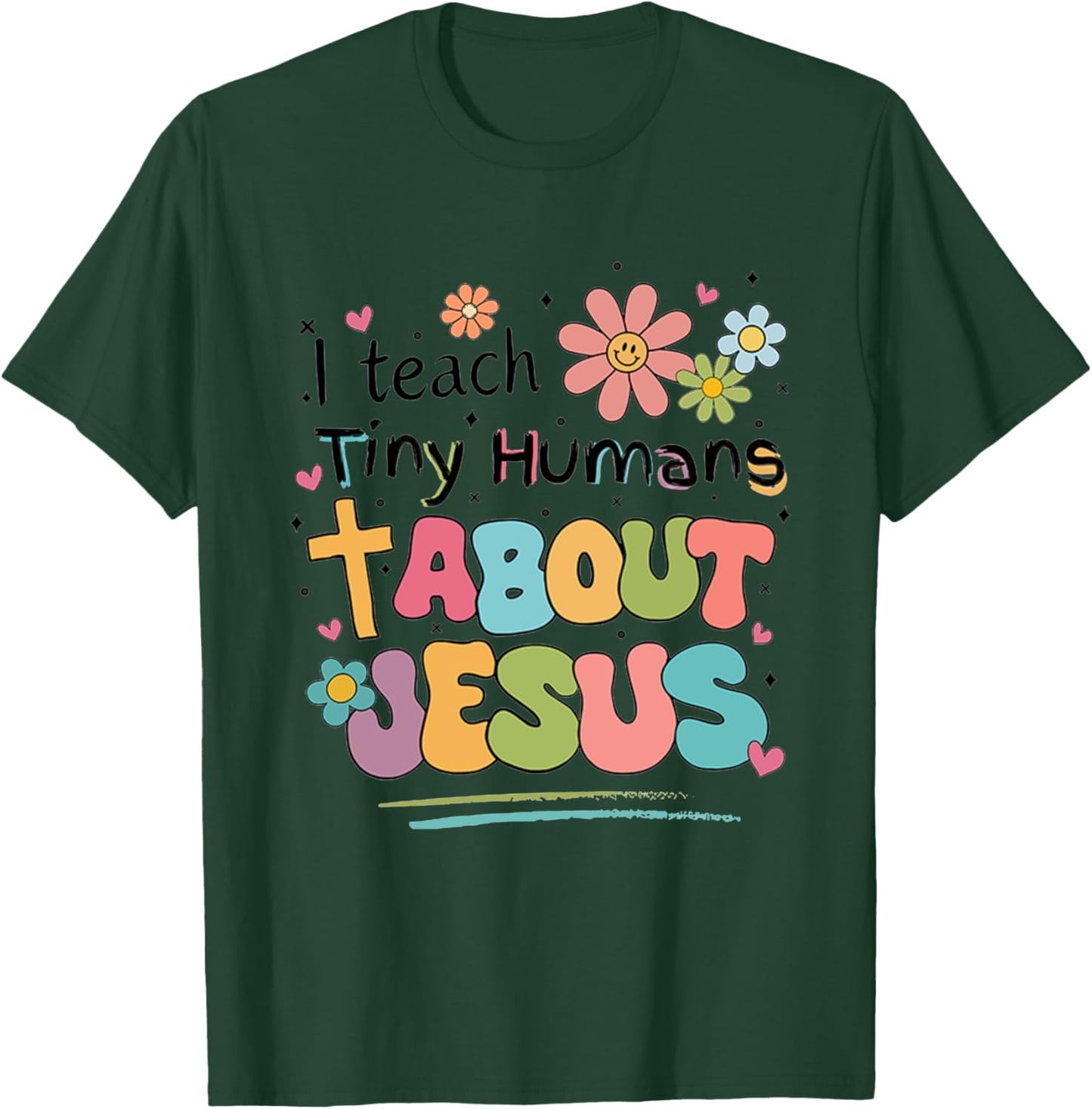 I Teach Tiny Humans About Jesus T-Shirt - T-Shirt | Forest