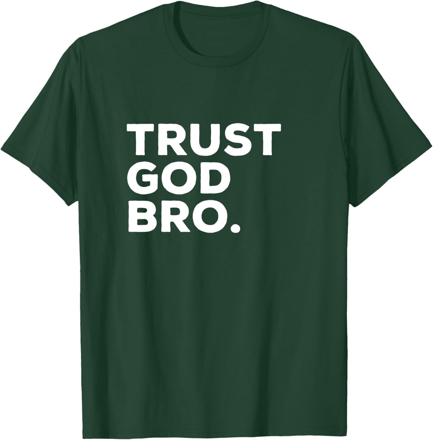 Trust God Bro Funny Christian Faith Religious Quote T-Shirt - T-Shirt | Forest