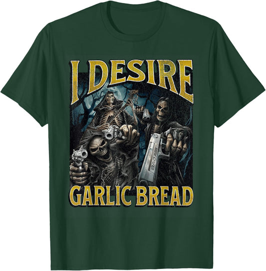 I Desire Garlic Bread Funny Hard Skeleton Meme Bootleg T-Shirt - T-Shirt | Forest