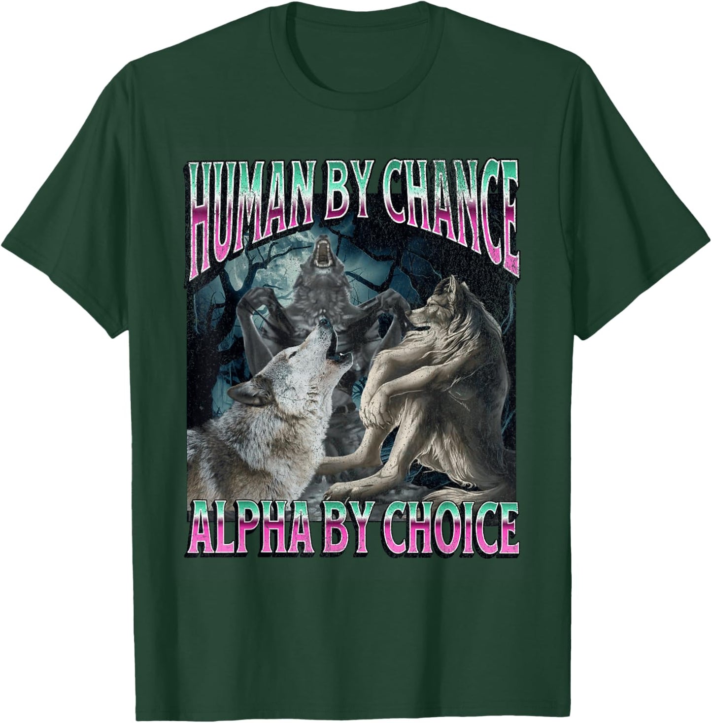 Human by Chance Alpha by Choice Funny Werewolf Wolf Meme T-Shirt - T-Shirt | Forest