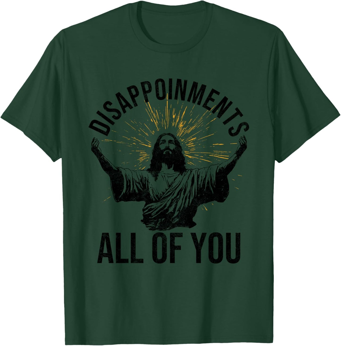 Disappointments Sarcastic All Of You Christian Jesus Funny T-Shirt - T-Shirt | Forest