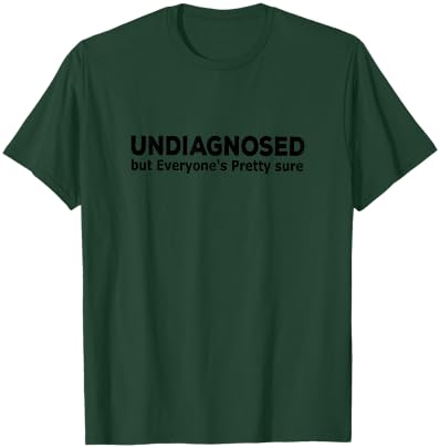 Undiagnosed But Everyone's Pretty Sure Funny Announcement T-Shirt - T-Shirt | Forest